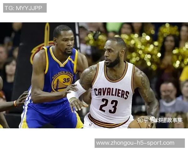 杜兰特感慨詹姆斯伟大标准每次对决都心存感激与敬意